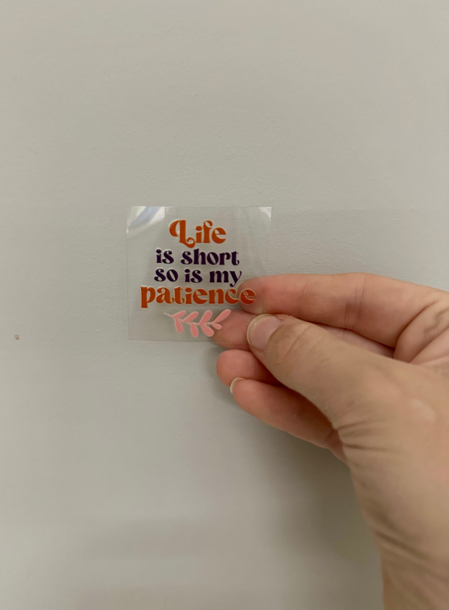 UV DTF KEYRING DECAL - LIFE IS SHORT, SO IS MY PATIENCE